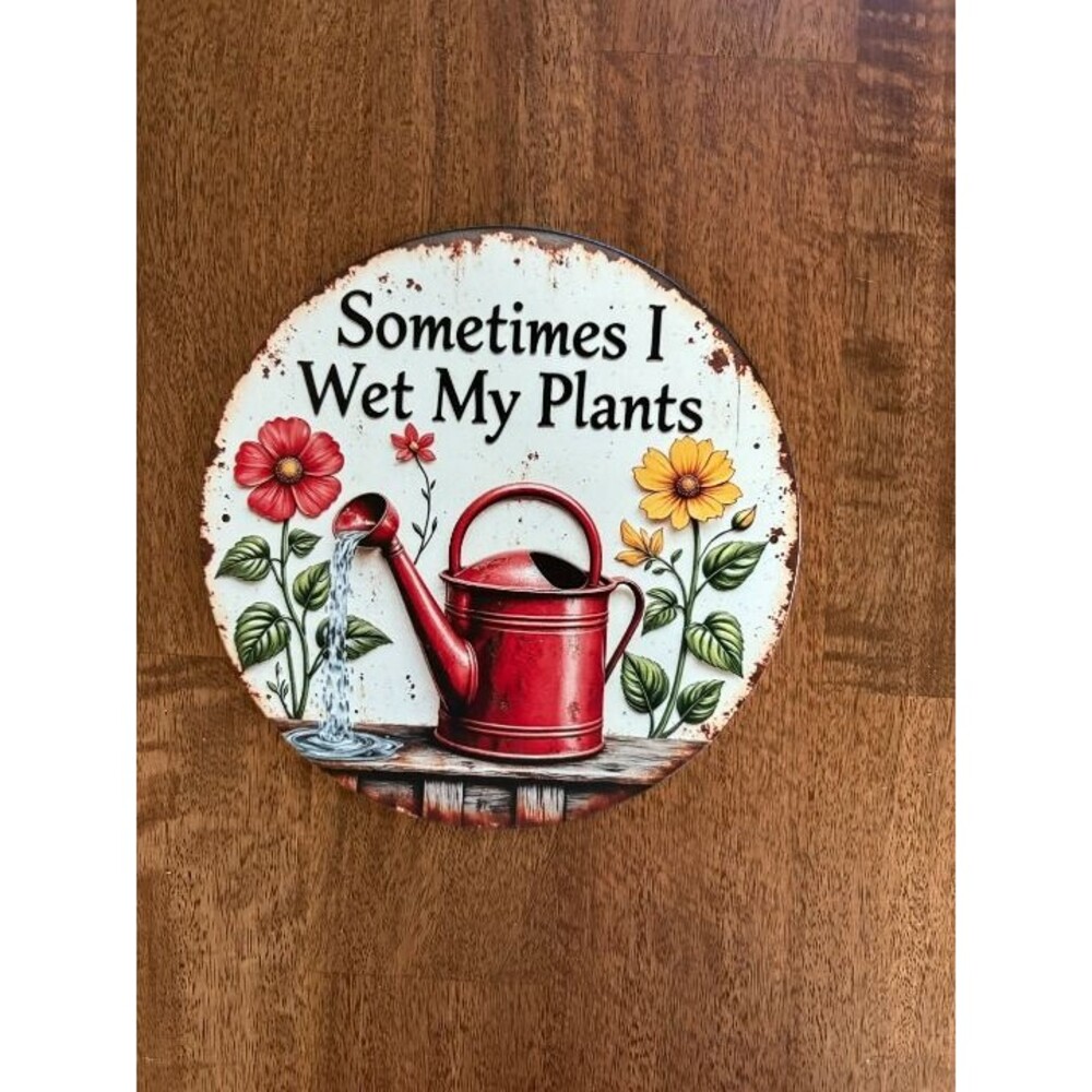 Vintage Style Sometimes I Wet My Plants Round Metal Sign 8" – Retro Style Garden